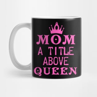 Mom A Title Above Queen Mug